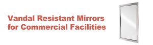 Vandal Resistant Mirrors